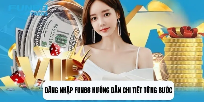 Đăng nhập fun88 hướng dẫn chi tiết từng bước