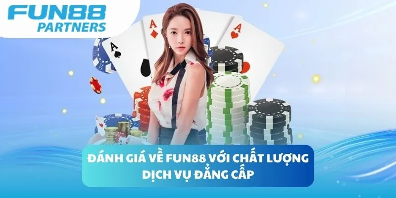 Đánh giá về Fun88 với chất lượng dịch vụ đẳng cấp