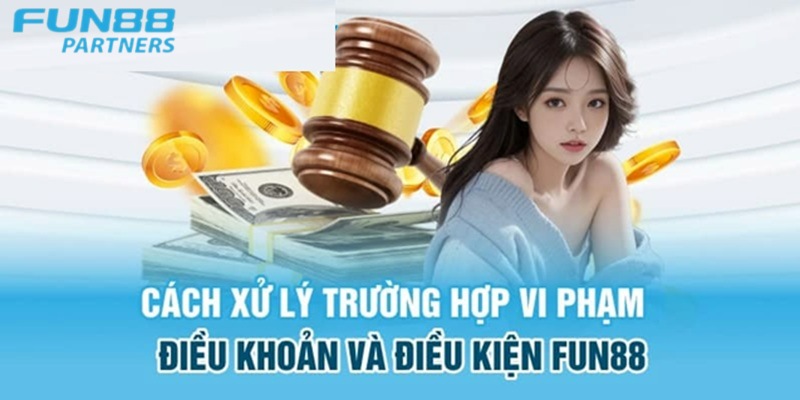 Mọi hành vi trái quy định sẽ bị xử lý theo điều khoản đã được Fun88 đặt ra