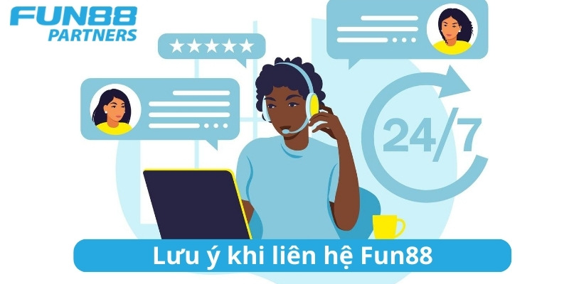 Lưu ý khi liên hệ Fun88 để được hỗ trợ nhanh chóng
