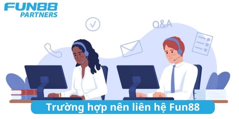 Tổng hợp những trường hợp nên liên hệ Fun88