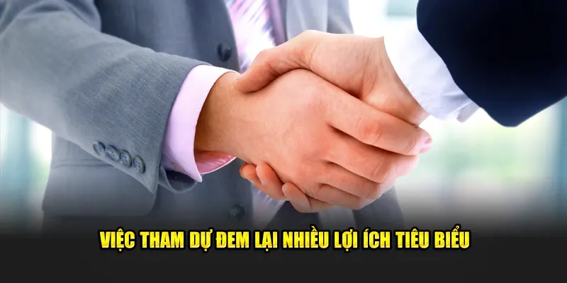 Việc tham dự đem lại nhiều lợi ích tiêu biểu