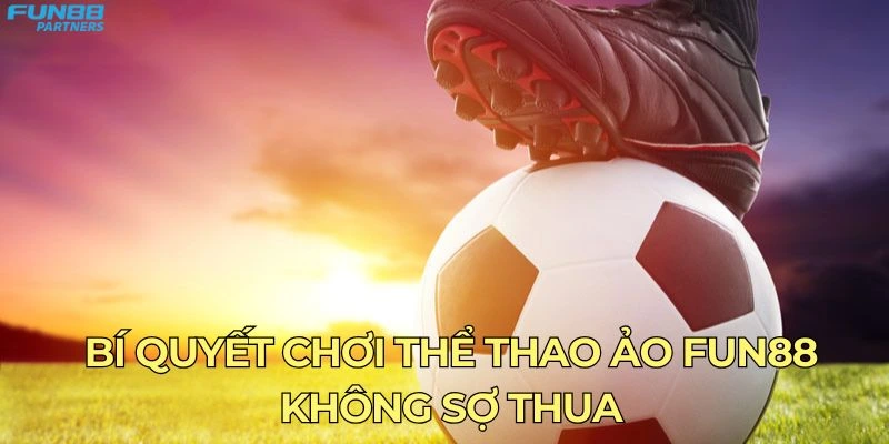 Bí quyết chơi thể thao ảo Fun88 không sợ thua