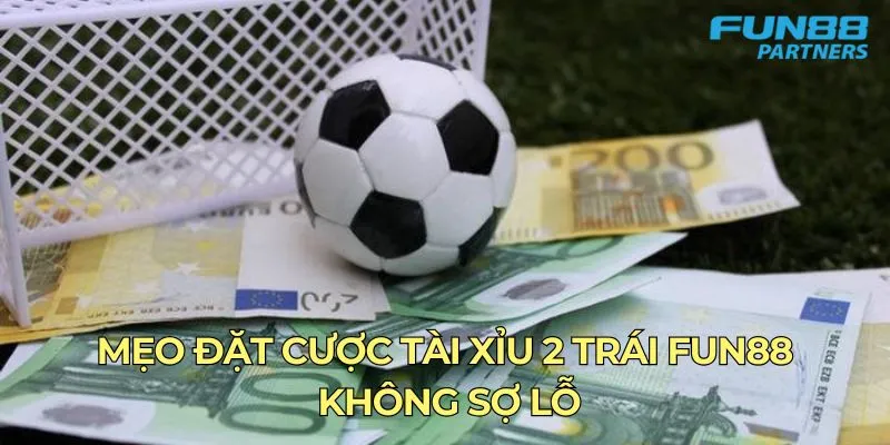 Mẹo đặt cược tài xỉu 2 trái Fun88 không sợ lỗ